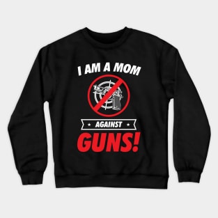 I am a Mom Against Guns Crewneck Sweatshirt